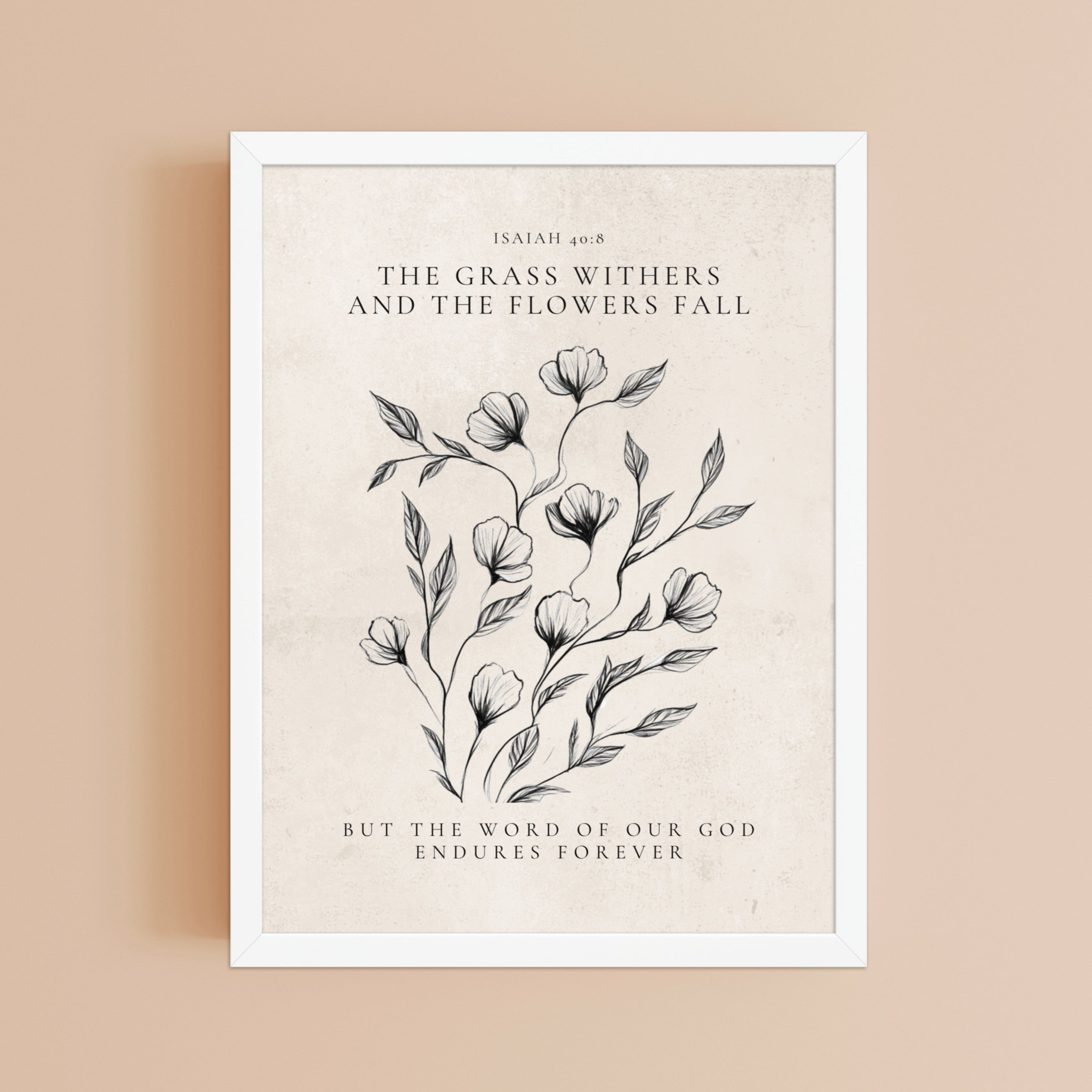 Isaiah 40:8 Verse Printed on Beige Floral Background    5″×7″ / Unframed Matte Paper-A1 (23.3″×33.1″) / Unframed Matte Paper-A2 (16.5″×23.3″) / Unframed Matte Paper-8″×10″ / Unframed Matte Paper-8″×10″ / Black-8″×10″ / Red Oak-8″×10″ / White-11″×14″ / Unframed Matte Paper-11″×14″ / Black-11″×14″ / Red Oak