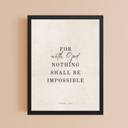 Luke 1:37 Verse Printed on a Clean Beige Background    5″×7″ / Unframed Matte Paper-A1 (23.3″×33.1″) / Unframed Matte Paper-A2 (16.5″×23.3″) / Unframed Matte Paper-8″×10″ / Unframed Matte Paper-8″×10″ / Black-8″×10″ / Red Oak-8″×10″ / White-11″×14″ / Unframed Matte Paper-11″×14″ / Black-11″×14″ / Red Oak