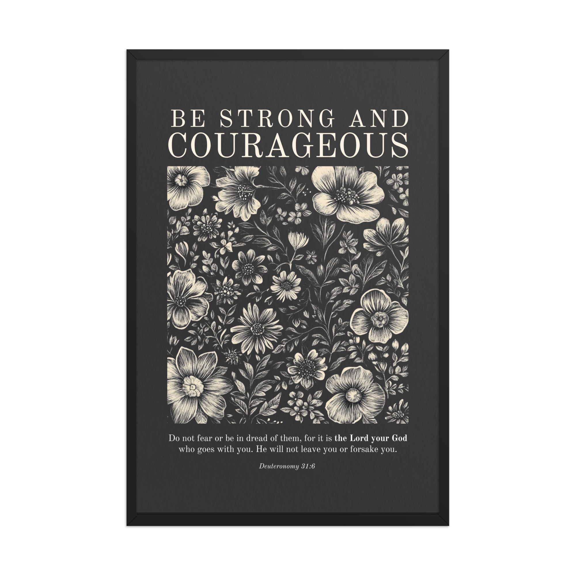 Deuteronomy 31:6 - Floral On Dark Background Unframed Matte Paper / 5"x7"-Unframed Matte Paper / 8″×10″-Unframed Matte Paper / 11″×14″-Unframed Matte Paper / 12″×16″-Unframed Matte Paper / 12″×18″-Unframed Matte Paper / 16″×20″-Unframed Matte Paper / 18″×24″-Unframed Matte Paper / 20"x30"-Unframed Matte Paper / 24″×36″-Unframed Matte Paper / A1 (23.3″×33.1″)