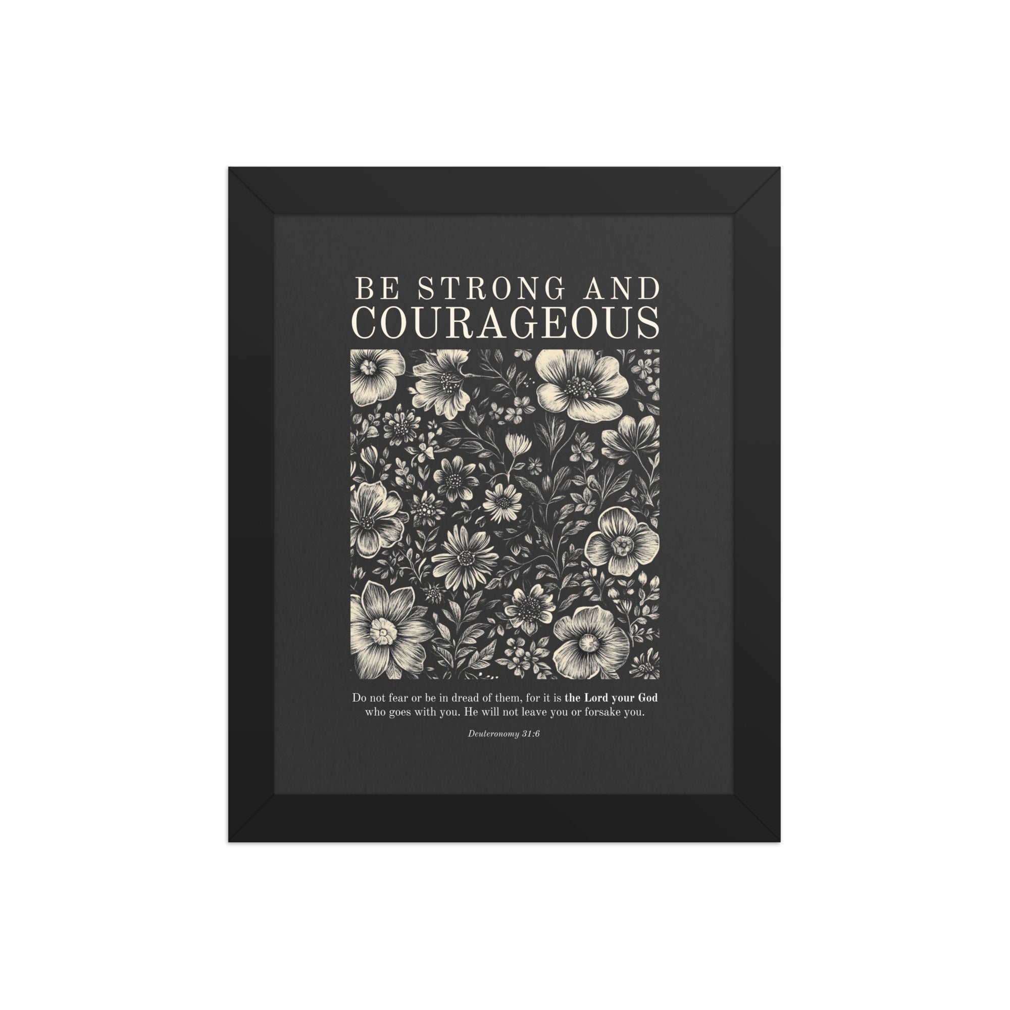 Deuteronomy 31:6 - Floral On Dark Background Unframed Matte Paper / 5"x7"-Unframed Matte Paper / 8″×10″-Unframed Matte Paper / 11″×14″-Unframed Matte Paper / 12″×16″-Unframed Matte Paper / 12″×18″-Unframed Matte Paper / 16″×20″-Unframed Matte Paper / 18″×24″-Unframed Matte Paper / 20"x30"-Unframed Matte Paper / 24″×36″-Unframed Matte Paper / A1 (23.3″×33.1″)