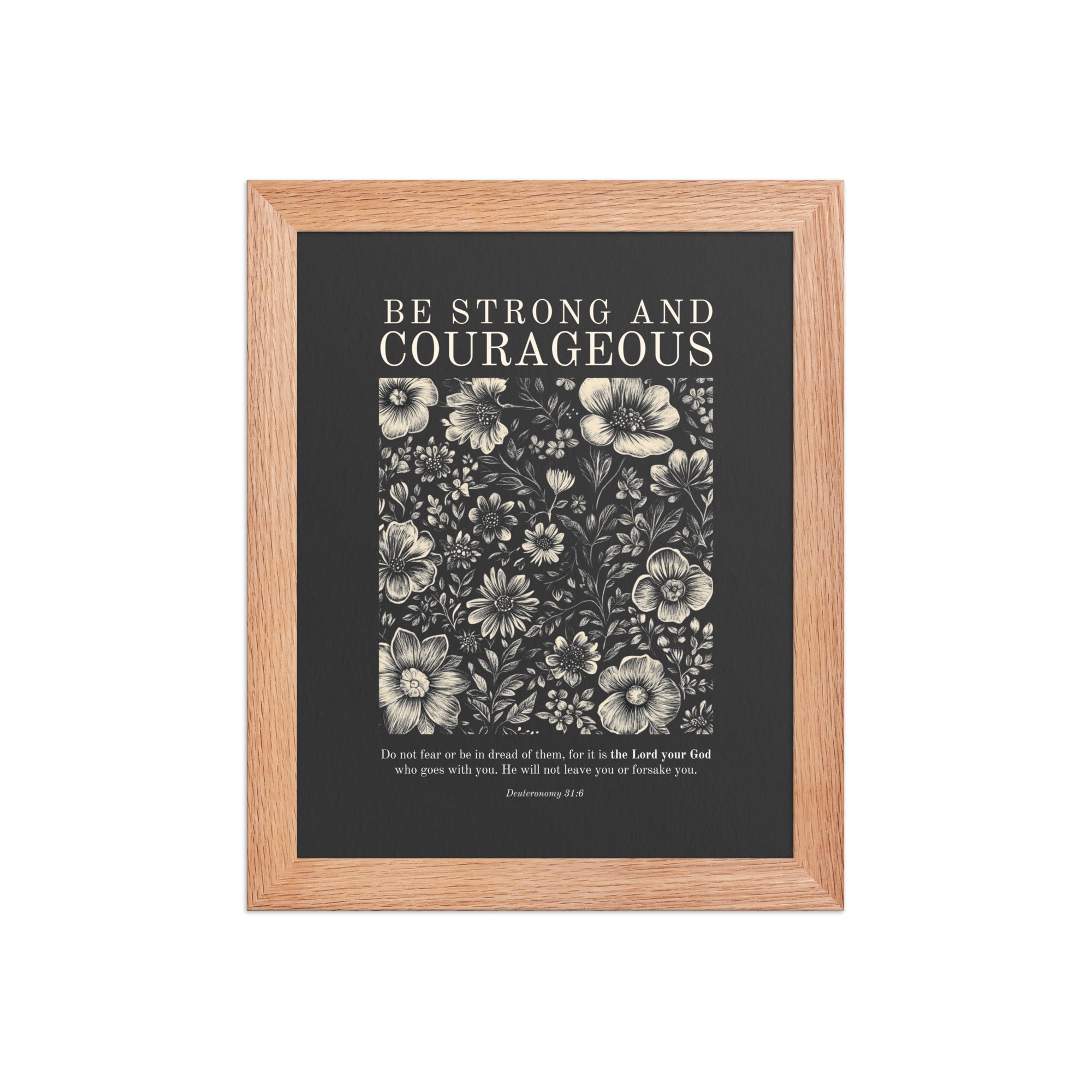 Deuteronomy 31:6 - Floral On Dark Background Unframed Matte Paper / 5"x7"-Unframed Matte Paper / 8″×10″-Unframed Matte Paper / 11″×14″-Unframed Matte Paper / 12″×16″-Unframed Matte Paper / 12″×18″-Unframed Matte Paper / 16″×20″-Unframed Matte Paper / 18″×24″-Unframed Matte Paper / 20"x30"-Unframed Matte Paper / 24″×36″-Unframed Matte Paper / A1 (23.3″×33.1″)