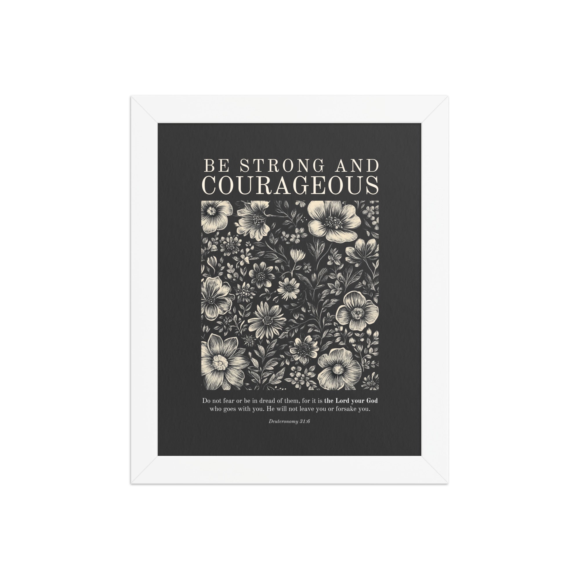 Deuteronomy 31:6 - Floral On Dark Background Unframed Matte Paper / 5"x7"-Unframed Matte Paper / 8″×10″-Unframed Matte Paper / 11″×14″-Unframed Matte Paper / 12″×16″-Unframed Matte Paper / 12″×18″-Unframed Matte Paper / 16″×20″-Unframed Matte Paper / 18″×24″-Unframed Matte Paper / 20"x30"-Unframed Matte Paper / 24″×36″-Unframed Matte Paper / A1 (23.3″×33.1″)