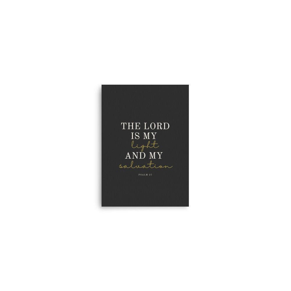 Psalm 27 Bible Verse - On Light Or Dark Background    5″×7″ / Unframed Matte Paper / Light-5″×7″ / Unframed Matte Paper / Dark-A1 (23.3″×33.1″) / Unframed Matte Paper / Light-A1 (23.3″×33.1″) / Unframed Matte Paper / Dark-A2 (16.5″×23.3″) / Unframed Matte Paper / Light-A2 (16.5″×23.3″) / Unframed Matte Paper / Dark-8″×10″ / Unframed Matte Paper / Light-8″×10″ / Unframed Matte Paper / Dark-8″×10″ / Black / Light-8″×10″ / Black / Dark