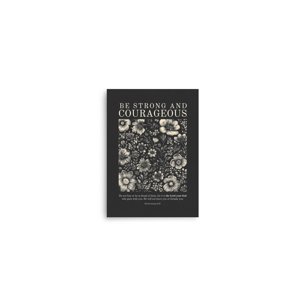 Deuteronomy 31:6 - Floral On Dark Background Unframed Matte Paper / 5"x7"-Unframed Matte Paper / 8″×10″-Unframed Matte Paper / 11″×14″-Unframed Matte Paper / 12″×16″-Unframed Matte Paper / 12″×18″-Unframed Matte Paper / 16″×20″-Unframed Matte Paper / 18″×24″-Unframed Matte Paper / 20"x30"-Unframed Matte Paper / 24″×36″-Unframed Matte Paper / A1 (23.3″×33.1″)