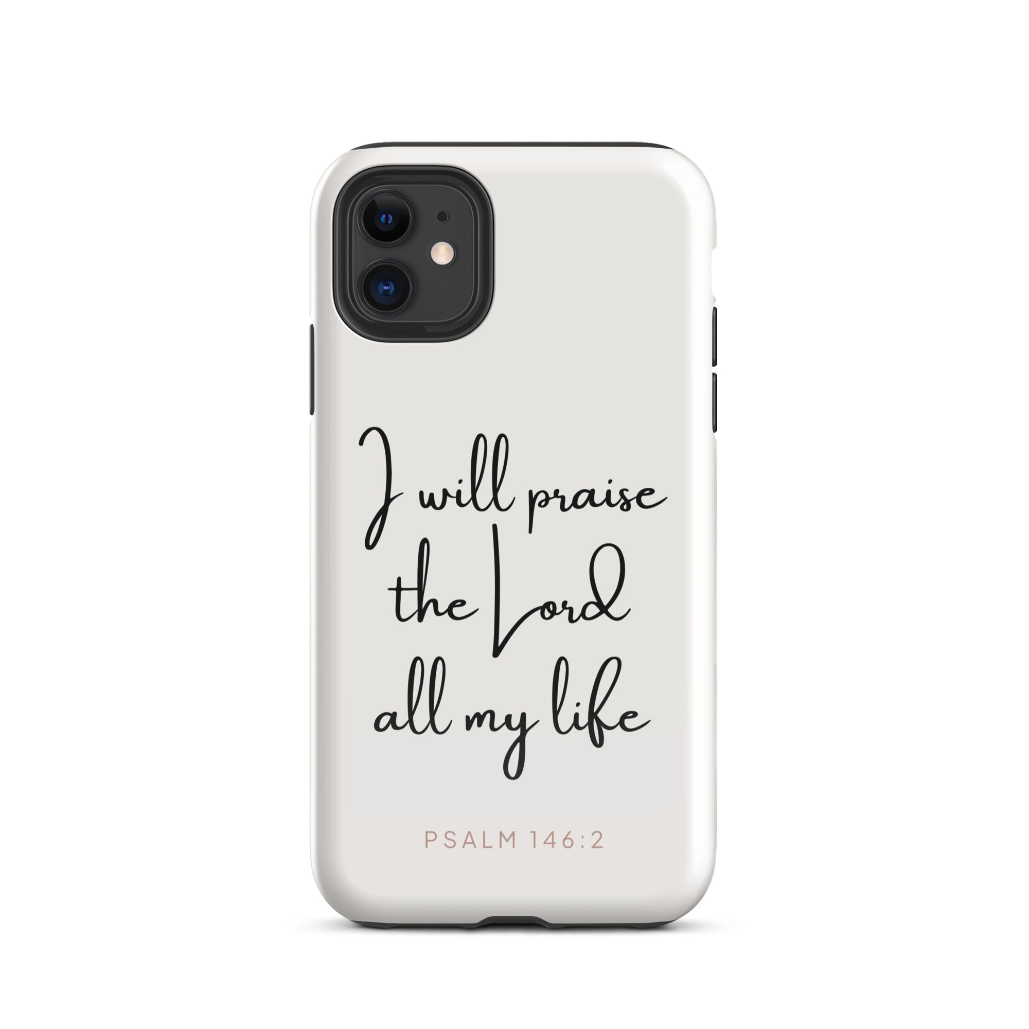Tough Case for iPhone and Samsung With Psalm 146:2 Verse Glossy / iPhone 11-Glossy / iPhone 11 Pro-Glossy / iPhone 11 Pro Max-Glossy / iPhone 12 mini-Glossy / iPhone 12-Glossy / iPhone 12 Pro-Glossy / iPhone 12 Pro Max-Glossy / iPhone 13 mini-Glossy / iPhone 13-Glossy / iPhone 13 Pro