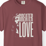Greater Love T-Shirt For Men & Woman    Black / S-Navy / S-Blue Spruce / S-Brick / S-Graphite / S 