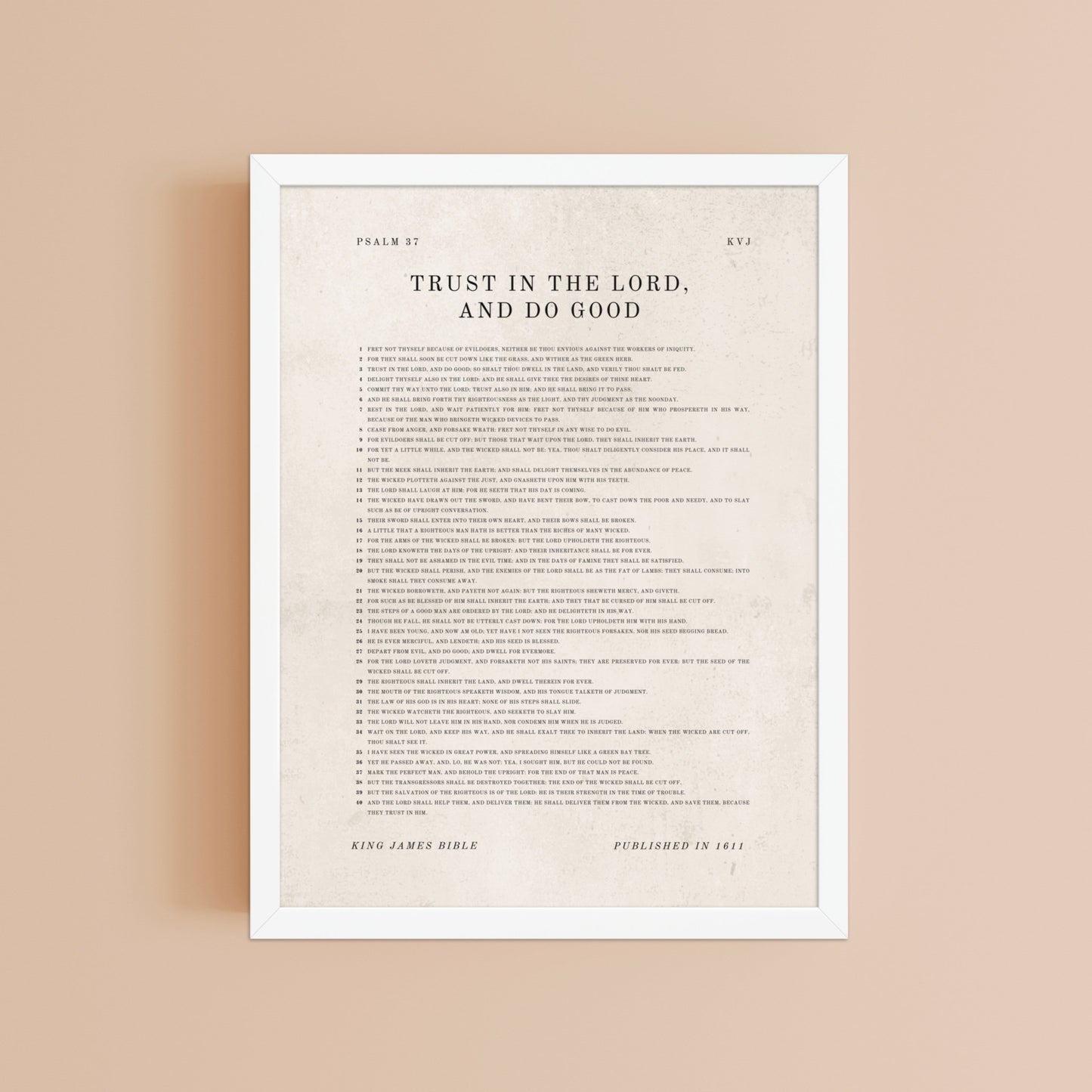 Psalm 37 - Entire Chapter Printed Over a Clean Beige Background    5"x7" / Unframed Matte Paper-A1 (23.3″×33.1″) / Unframed Matte Paper-A2 (16.5″×23.3″) / Unframed Matte Paper-8″×10″ / Unframed Matte Paper-8″×10″ / Black-8″×10″ / Red Oak-8″×10″ / White-11″×14″ / Unframed Matte Paper-11″×14″ / Black-11″×14″ / Red Oak 