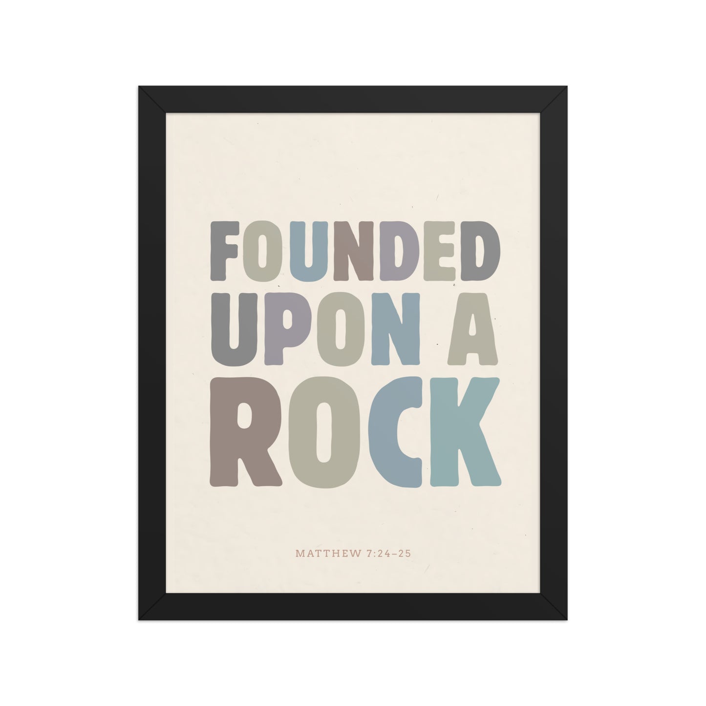 Matthew 7:24-25 Wall Art - "Founded Upon a Rock" Framed print    Black / 8″×10″-Black / 11″×14″-Black / 12″×16″-Black / 12″×18″-Black / 16″×20″ 