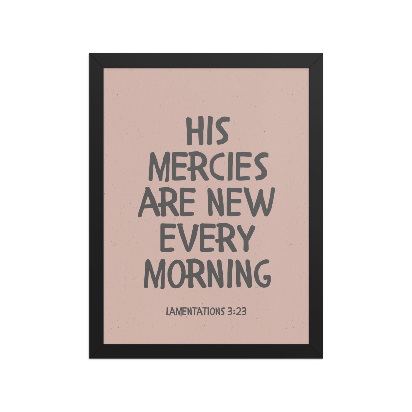 Lamentations 3:23, KJV - “His Mercies Are New Every Morning” – Framed Bible Verse Print