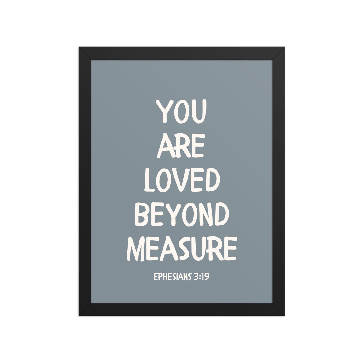 Ephesians 3:19 - “You Are Loved Beyond Measure” – Framed Bible Verse Print