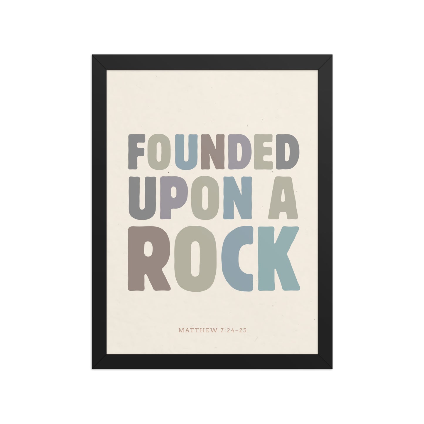 Matthew 7:24-25 Wall Art - "Founded Upon a Rock" Framed print    Black / 8″×10″-Black / 11″×14″-Black / 12″×16″-Black / 12″×18″-Black / 16″×20″ 