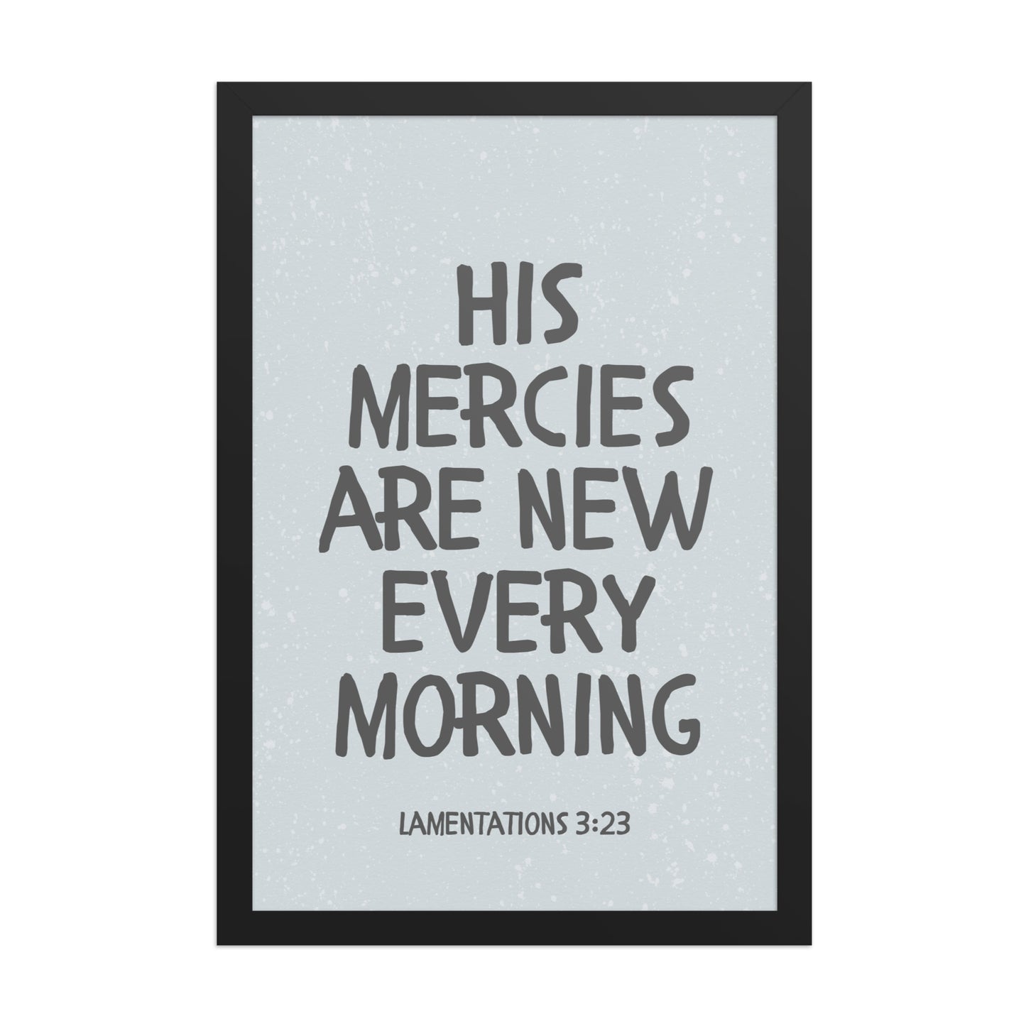 Lamentations 3:23, KJV - “His Mercies Are New Every Morning” – Framed Bible Verse Print