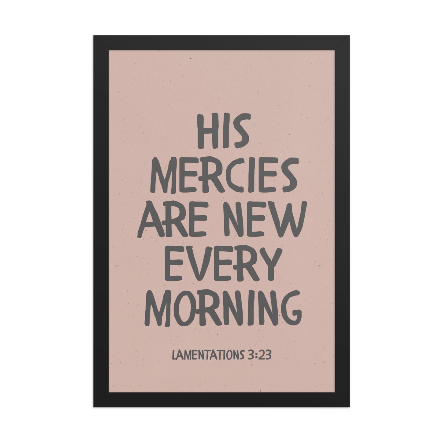 Lamentations 3:23, KJV - “His Mercies Are New Every Morning” – Framed Bible Verse Print
