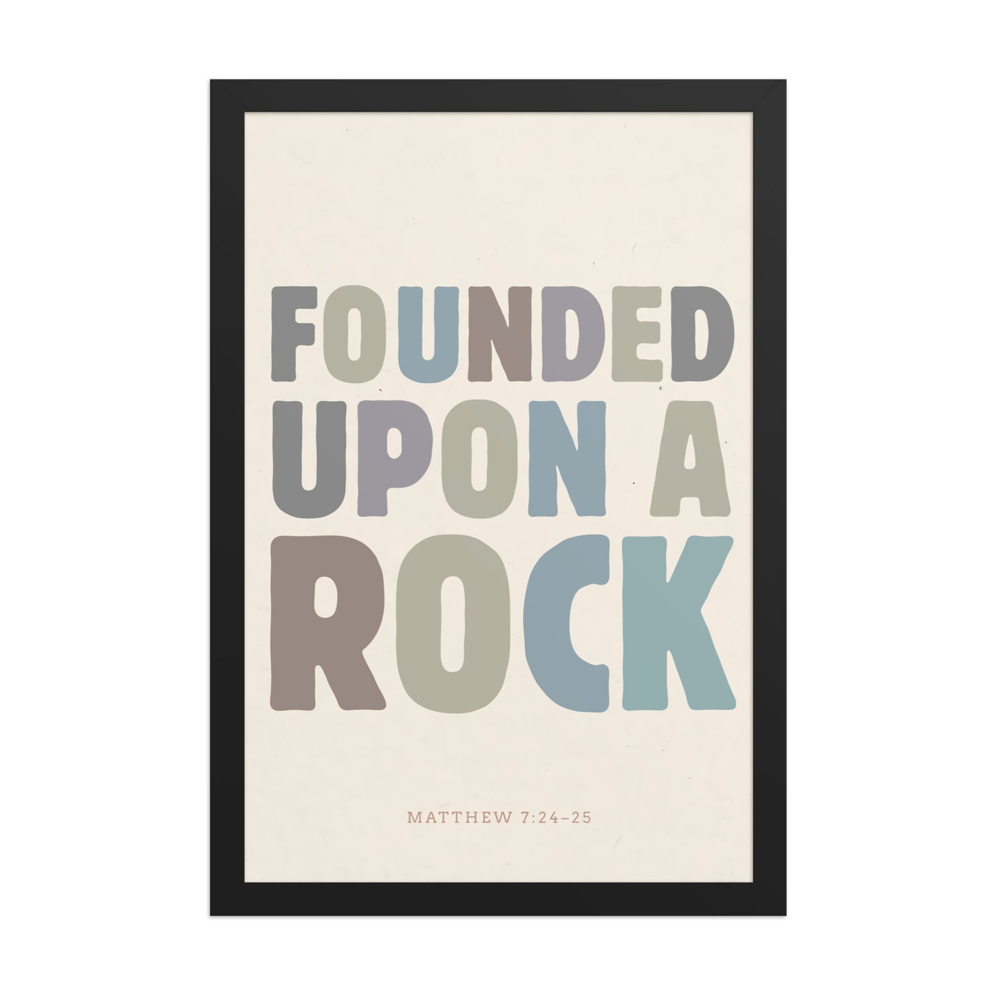 Matthew 7:24-25 Wall Art - "Founded Upon a Rock" Framed print    Black / 8″×10″-Black / 11″×14″-Black / 12″×16″-Black / 12″×18″-Black / 16″×20″ 