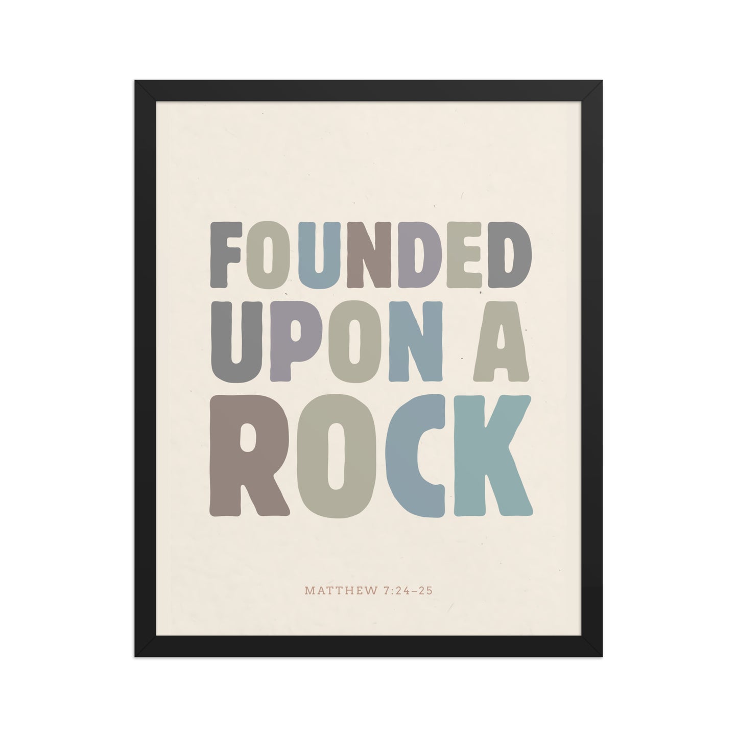 Matthew 7:24-25 Wall Art - "Founded Upon a Rock" Framed print    Black / 8″×10″-Black / 11″×14″-Black / 12″×16″-Black / 12″×18″-Black / 16″×20″ 