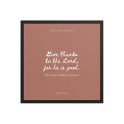 Psalm 136:1 Bible Verse on Red Background    Unframed Matte Paper / 5"x7"-Unframed Matte Paper / 8″×10″-Unframed Matte Paper / 10″×10″-Unframed Matte Paper / 11″×14″-Unframed Matte Paper / 12″×12″-Unframed Matte Paper / 12″×16″-Unframed Matte Paper / 12″×18″-Unframed Matte Paper / 14″×14″-Unframed Matte Paper / 16″×16″-Unframed Matte Paper / 16″×20″ 