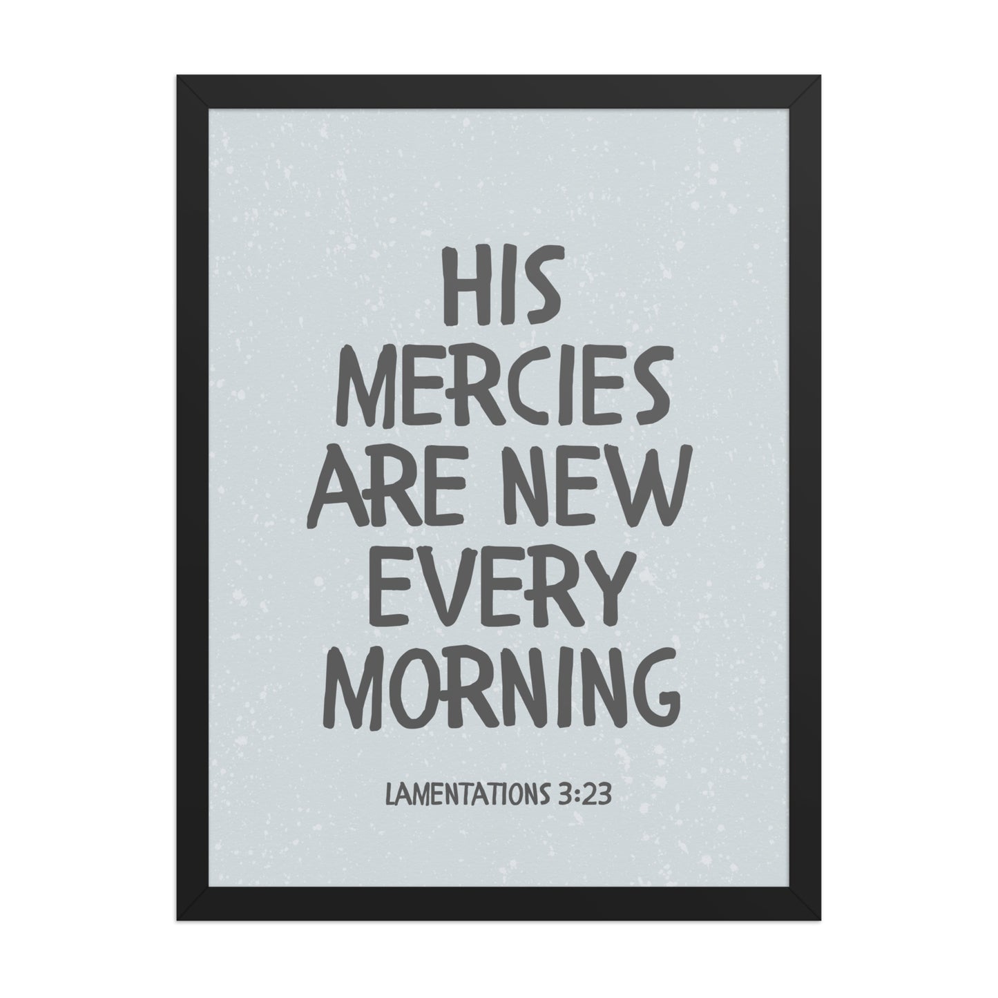 Lamentations 3:23, KJV - “His Mercies Are New Every Morning” – Framed Bible Verse Print