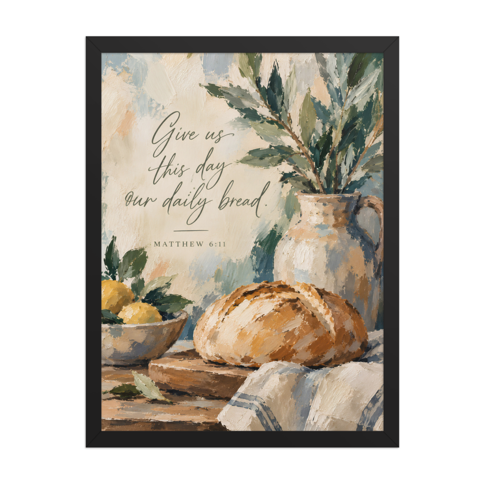Give Us This Day Our Daily Bread Matthew 6:11 — Matte Black Frame / 18″×24″ portrait mockup
