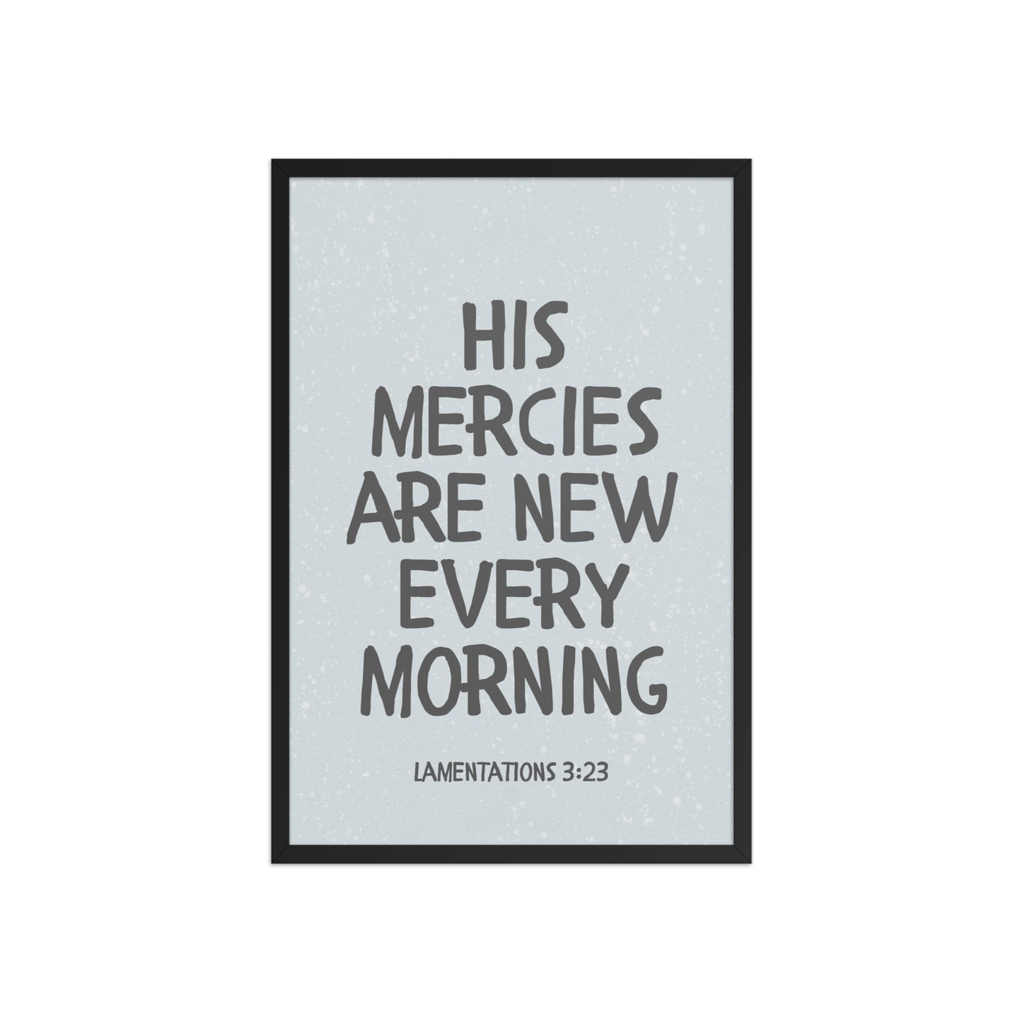Lamentations 3:23, KJV - “His Mercies Are New Every Morning” – Framed Bible Verse Print
