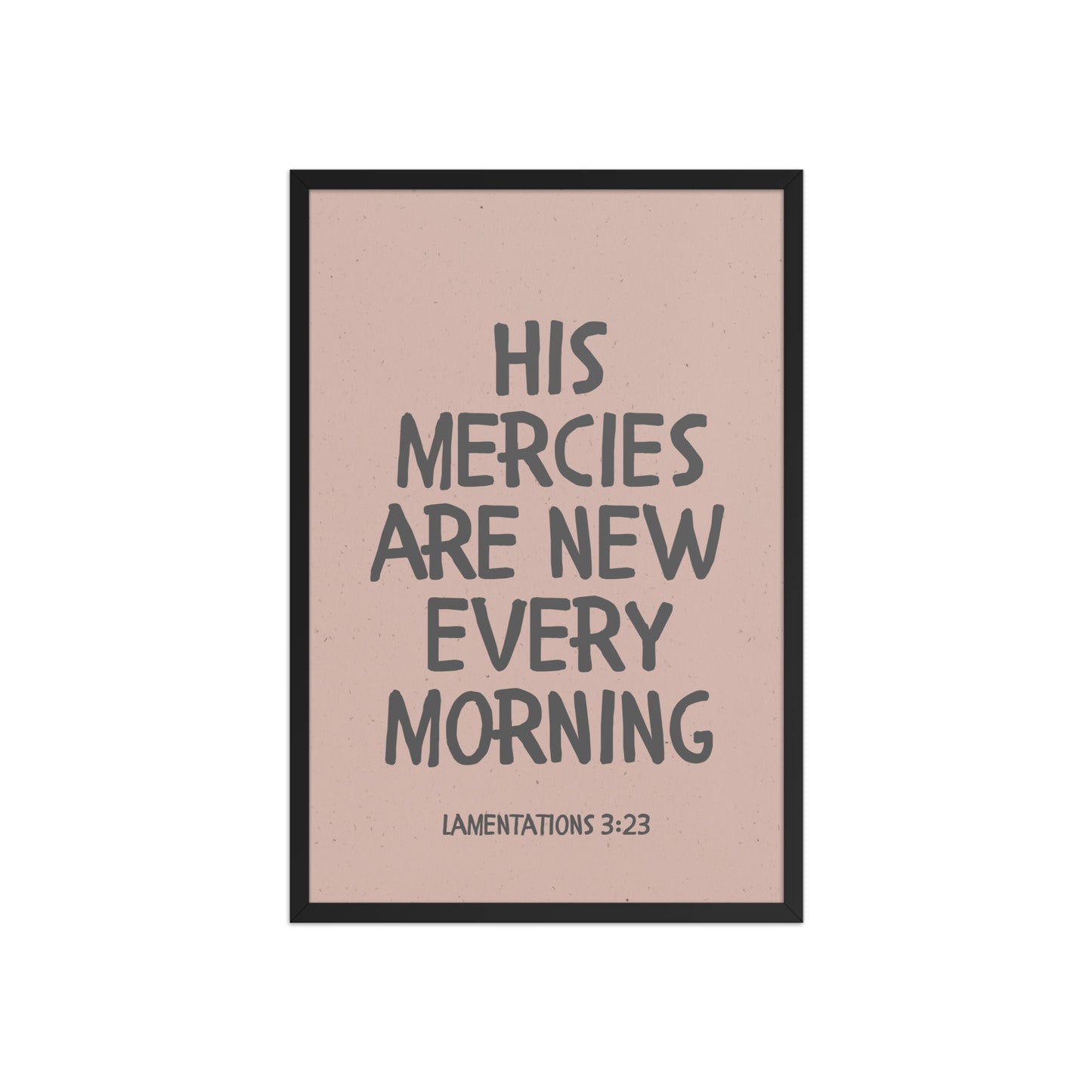 Lamentations 3:23, KJV - “His Mercies Are New Every Morning” – Framed Bible Verse Print