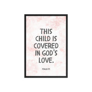 “This Child Is Covered in God’s Love” – Psalm 91 Framed Nursery Print