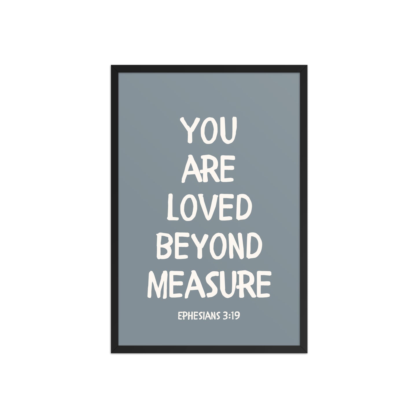 Ephesians 3:19 - “You Are Loved Beyond Measure” – Framed Bible Verse Print