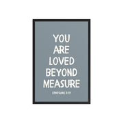 Ephesians 3:19 - “You Are Loved Beyond Measure” – Framed Bible Verse Print