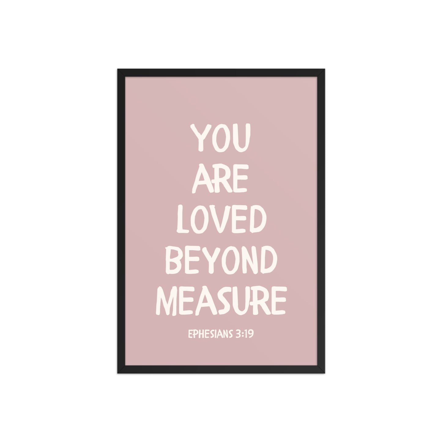 Ephesians 3:19 - “You Are Loved Beyond Measure” – Framed Bible Verse Print - Pinks