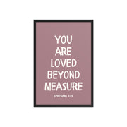 Ephesians 3:19 - “You Are Loved Beyond Measure” – Framed Bible Verse Print - Pinks