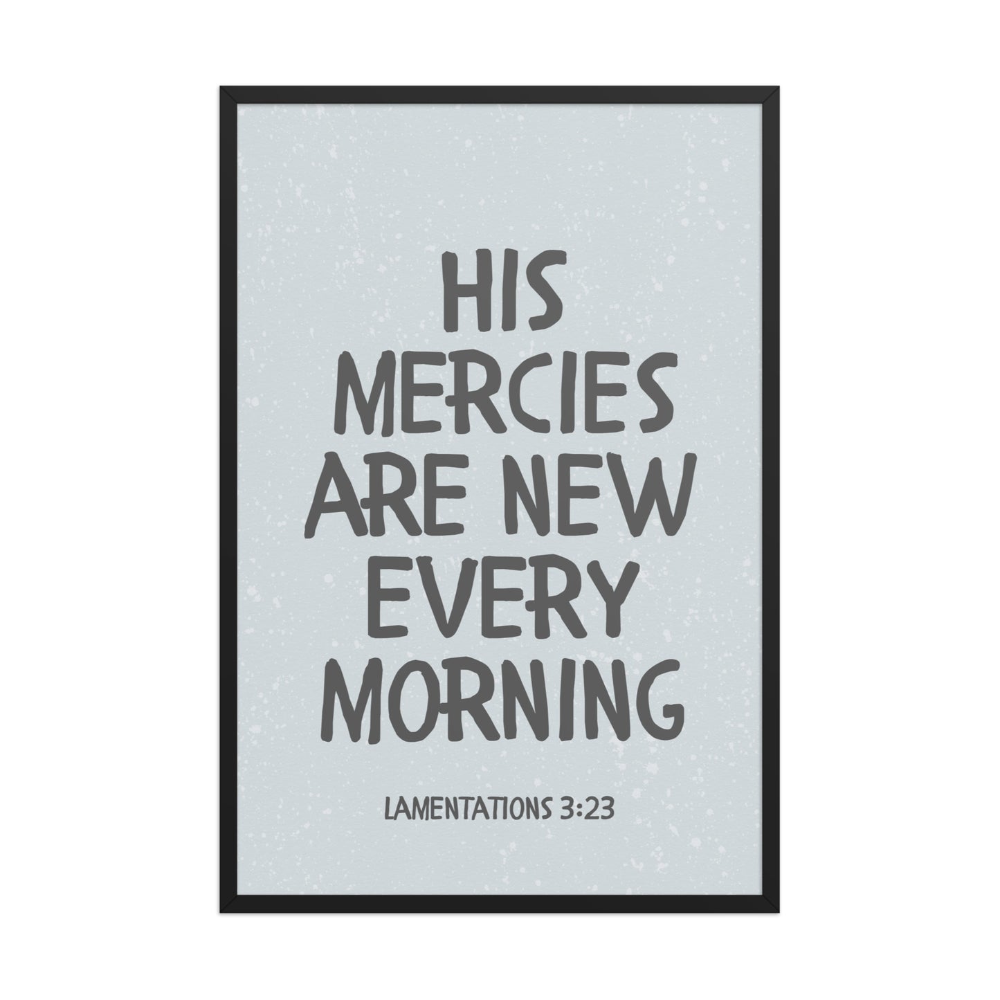 Lamentations 3:23, KJV - “His Mercies Are New Every Morning” – Framed Bible Verse Print