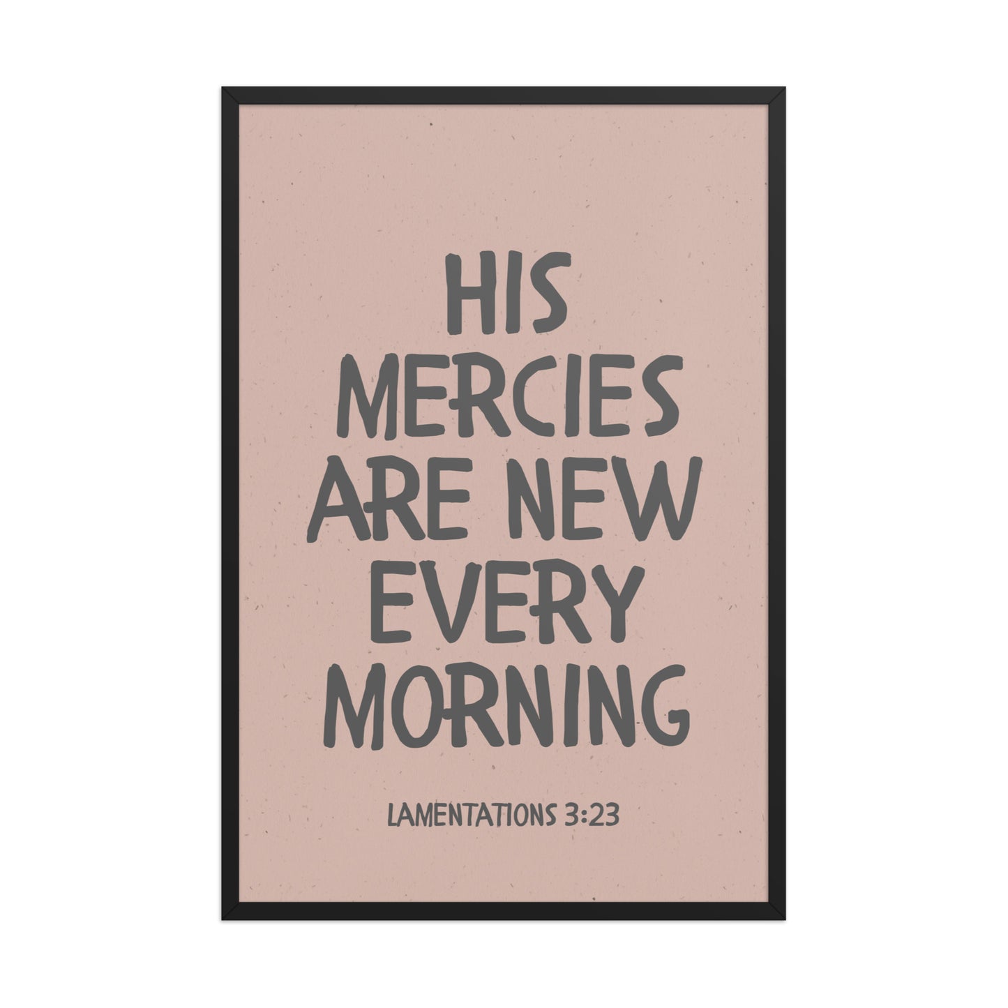 Lamentations 3:23, KJV - “His Mercies Are New Every Morning” – Framed Bible Verse Print
