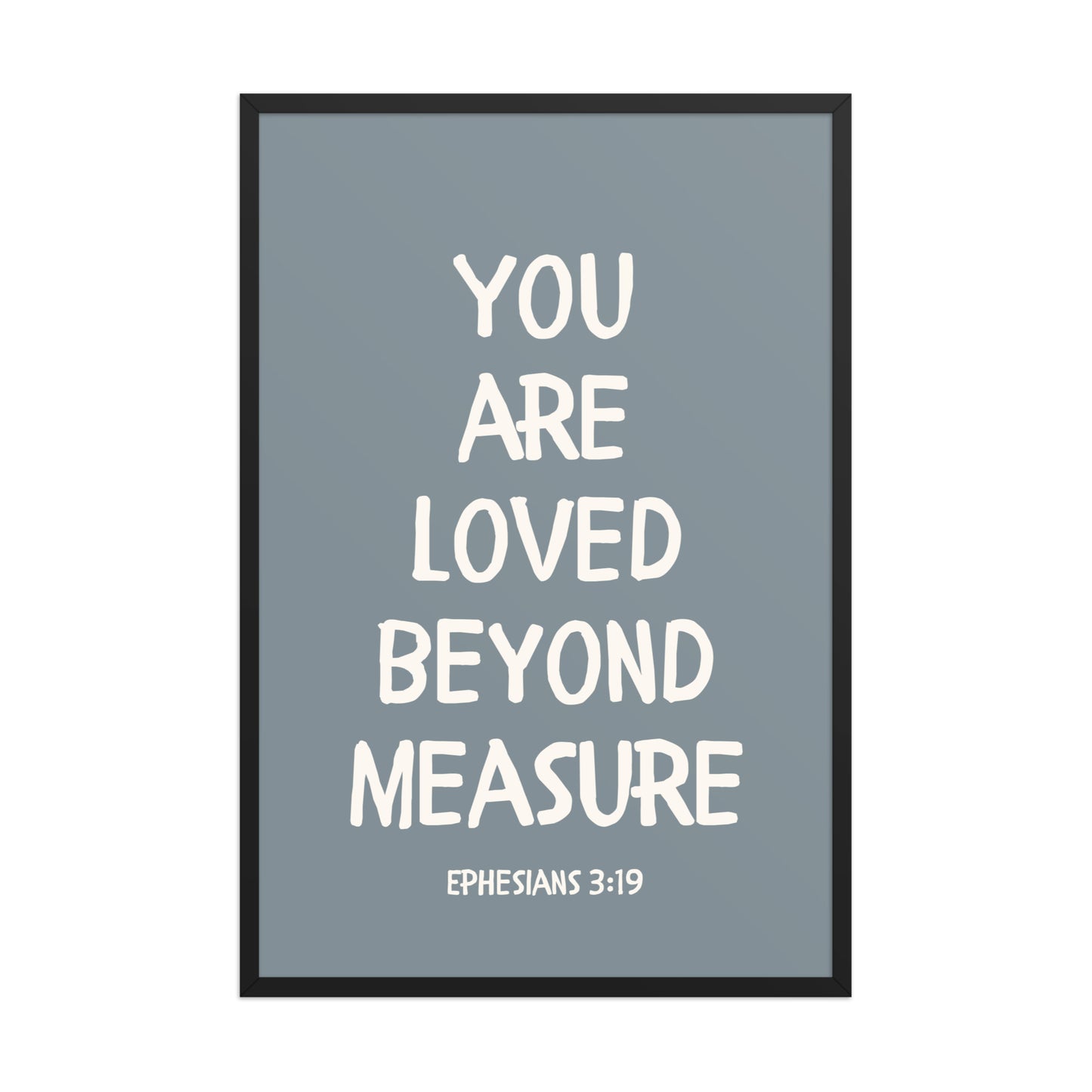 Ephesians 3:19 - “You Are Loved Beyond Measure” – Framed Bible Verse Print