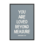 Ephesians 3:19 - “You Are Loved Beyond Measure” – Framed Bible Verse Print