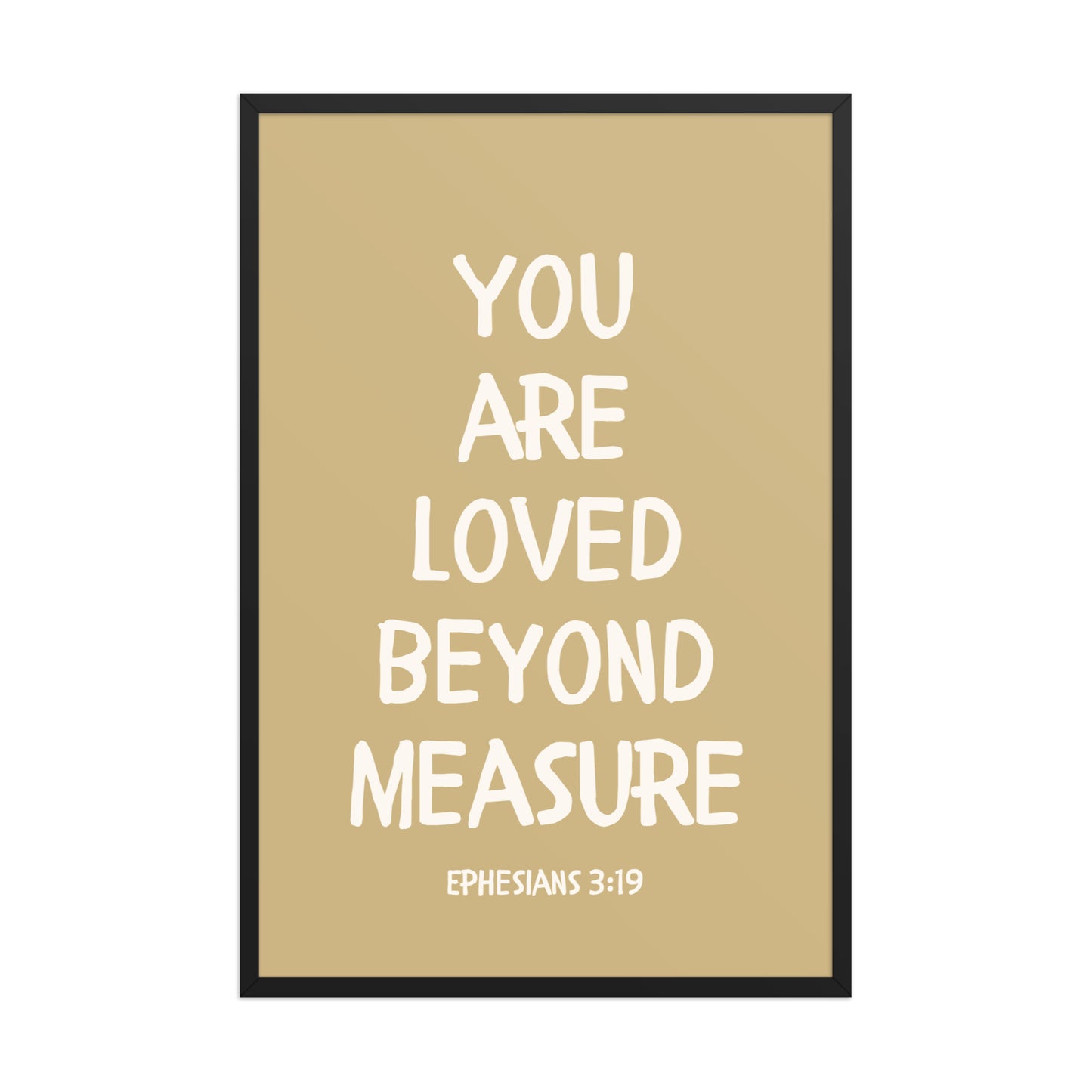 Ephesians 3:19 - “You Are Loved Beyond Measure” – Framed Bible Verse Print