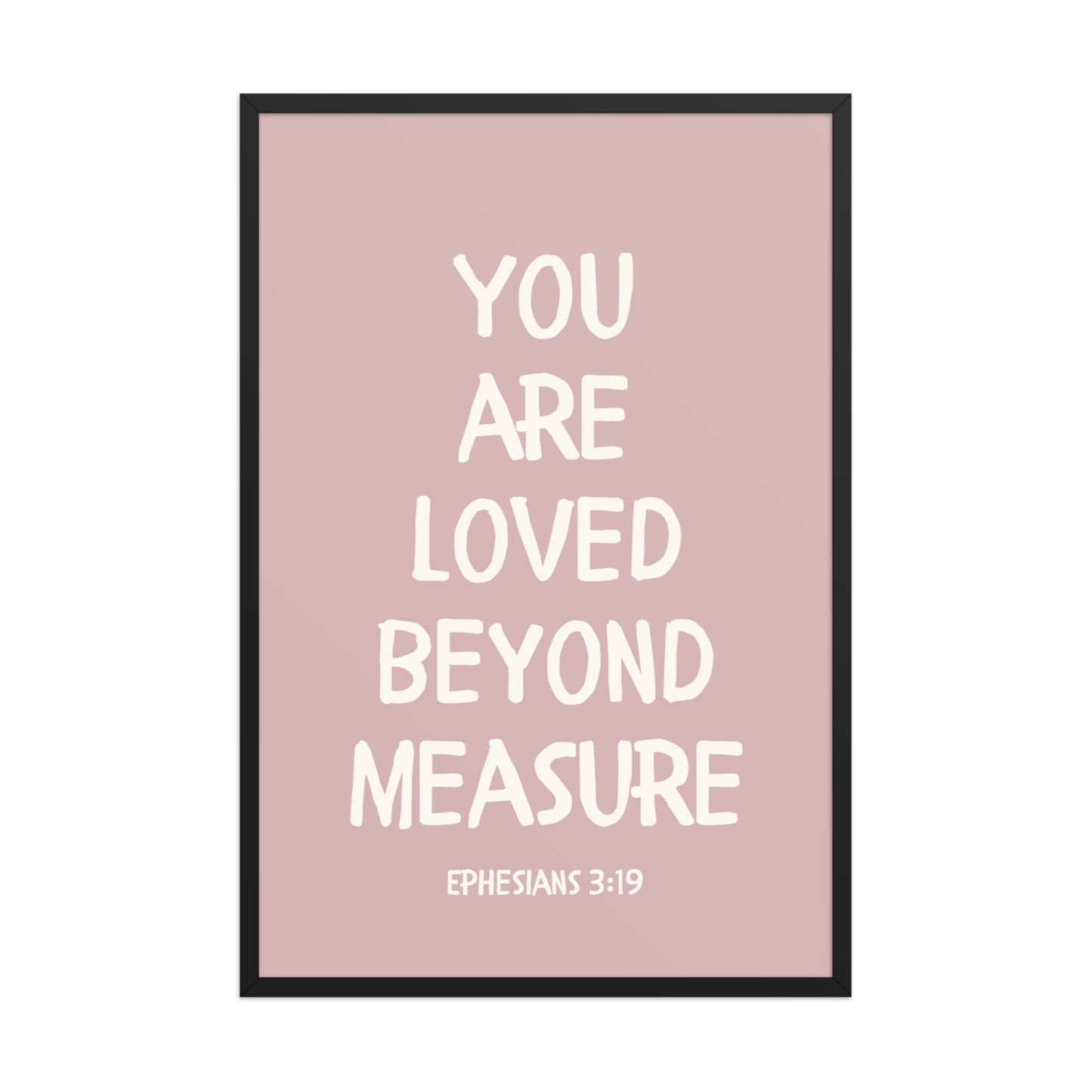 Ephesians 3:19 - “You Are Loved Beyond Measure” – Framed Bible Verse Print - Pinks