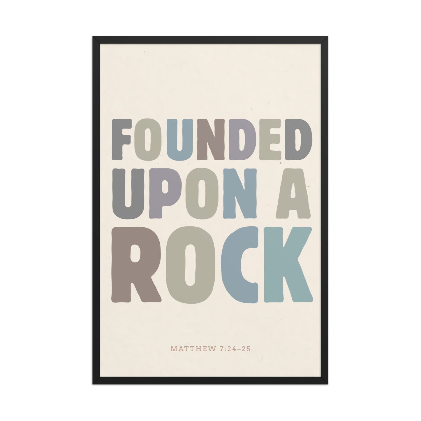 Matthew 7:24-25 Wall Art - "Founded Upon a Rock" Framed print    Black / 8″×10″-Black / 11″×14″-Black / 12″×16″-Black / 12″×18″-Black / 16″×20″ 
