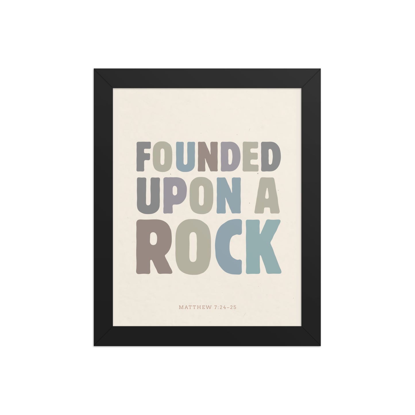 Matthew 7:24-25 Wall Art - "Founded Upon a Rock" Framed print    Black / 8″×10″-Black / 11″×14″-Black / 12″×16″-Black / 12″×18″-Black / 16″×20″ 