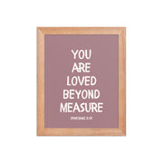 Ephesians 3:19 - “You Are Loved Beyond Measure” – Framed Bible Verse Print - Pinks