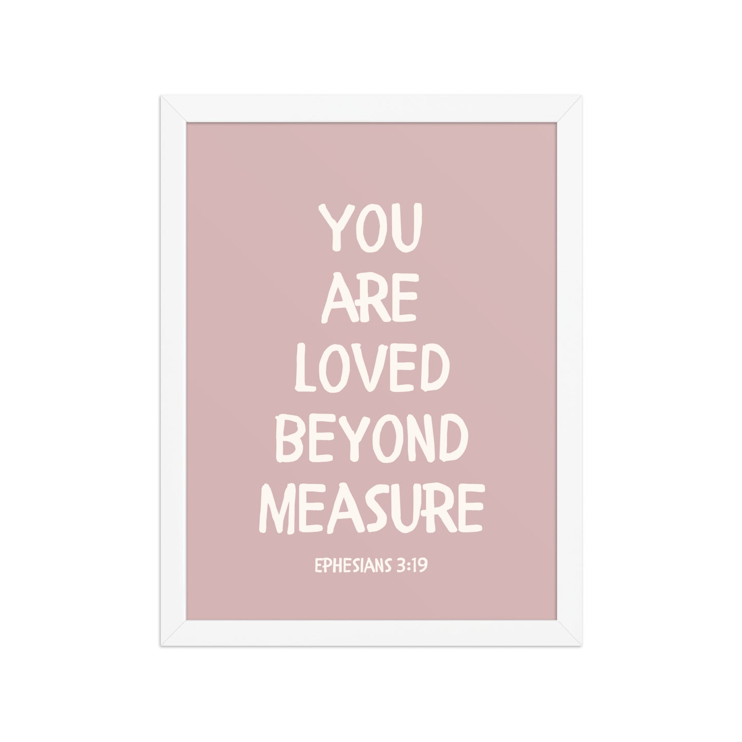 Ephesians 3:19 - “You Are Loved Beyond Measure” – Framed Bible Verse Print - Pinks