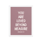 Ephesians 3:19 - “You Are Loved Beyond Measure” – Framed Bible Verse Print - Pinks