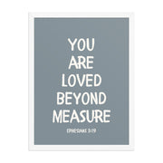 Ephesians 3:19 - “You Are Loved Beyond Measure” – Framed Bible Verse Print