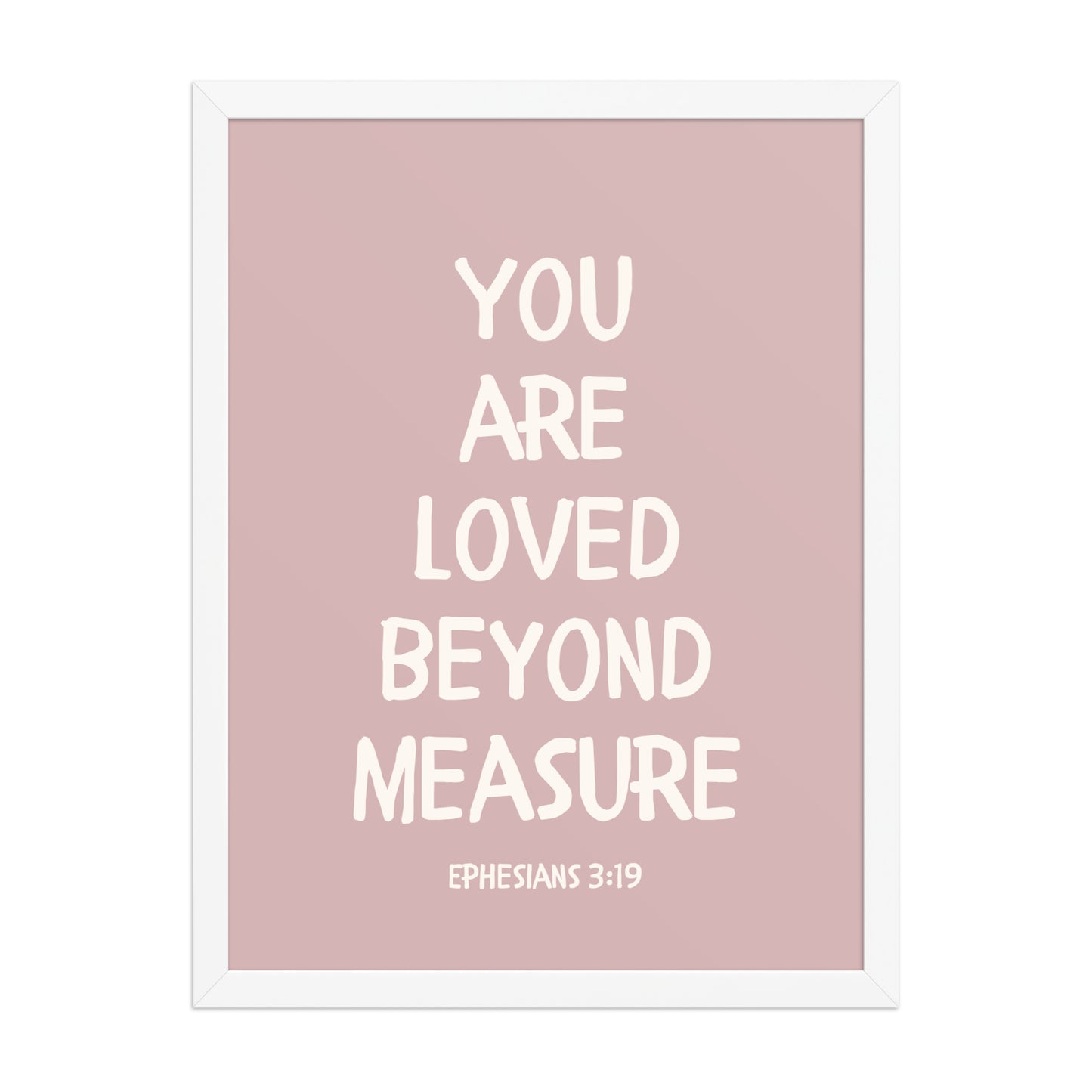 Ephesians 3:19 - “You Are Loved Beyond Measure” – Framed Bible Verse Print - Pinks