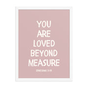 Ephesians 3:19 - “You Are Loved Beyond Measure” – Framed Bible Verse Print - Pinks