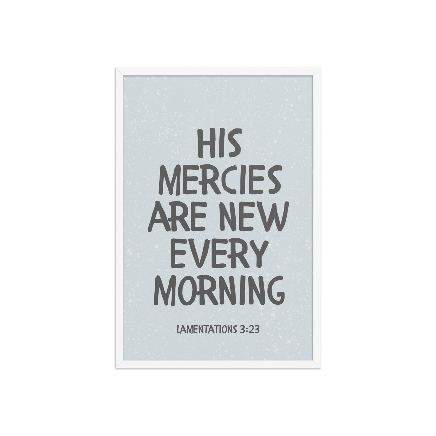 Lamentations 3:23, KJV - “His Mercies Are New Every Morning” – Framed Bible Verse Print