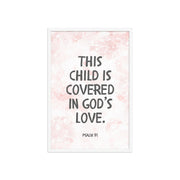 “This Child Is Covered in God’s Love” – Psalm 91 Framed Nursery Print