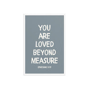 Ephesians 3:19 - “You Are Loved Beyond Measure” – Framed Bible Verse Print