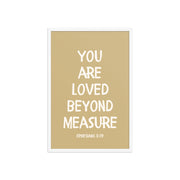 Ephesians 3:19 - “You Are Loved Beyond Measure” – Framed Bible Verse Print