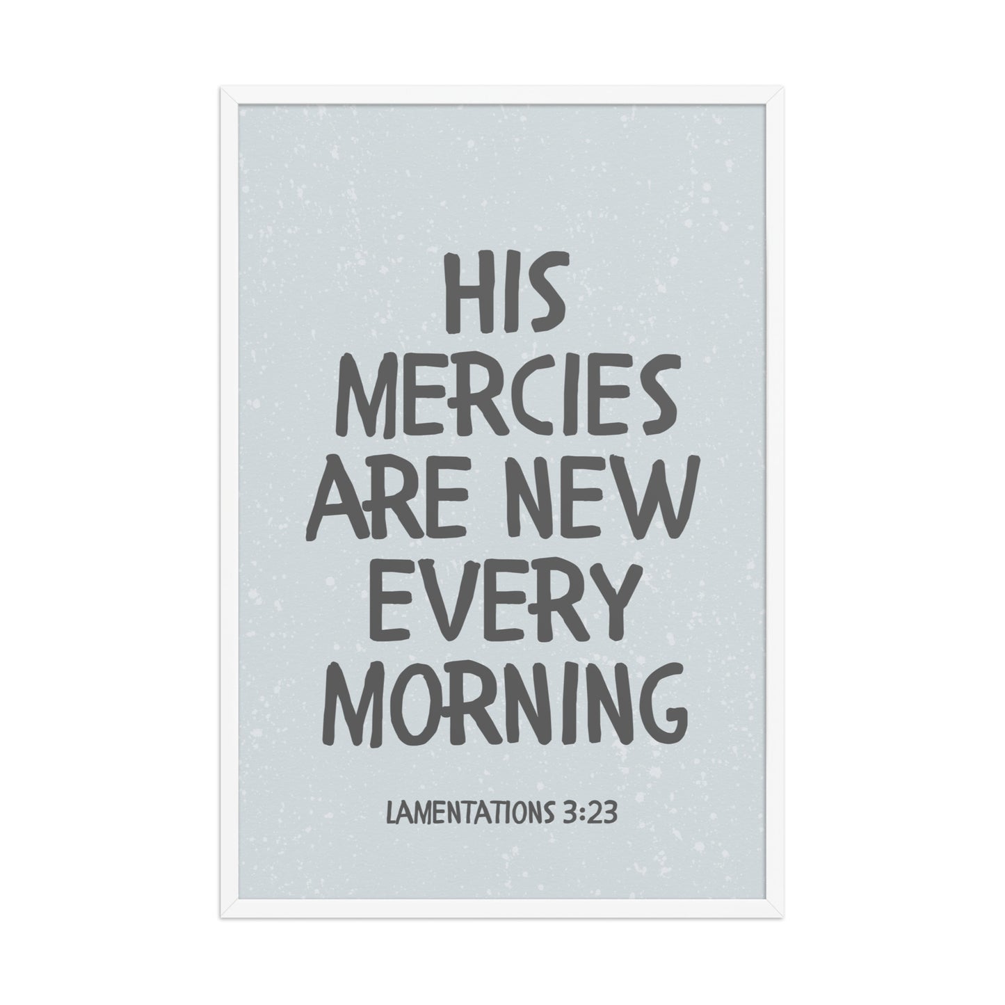 Lamentations 3:23, KJV - “His Mercies Are New Every Morning” – Framed Bible Verse Print