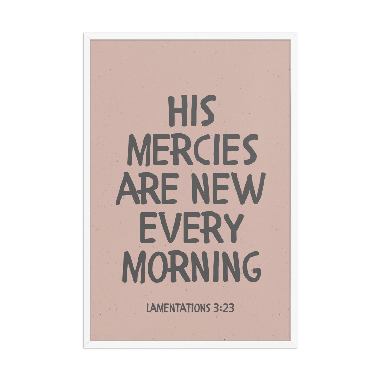 Lamentations 3:23, KJV - “His Mercies Are New Every Morning” – Framed Bible Verse Print