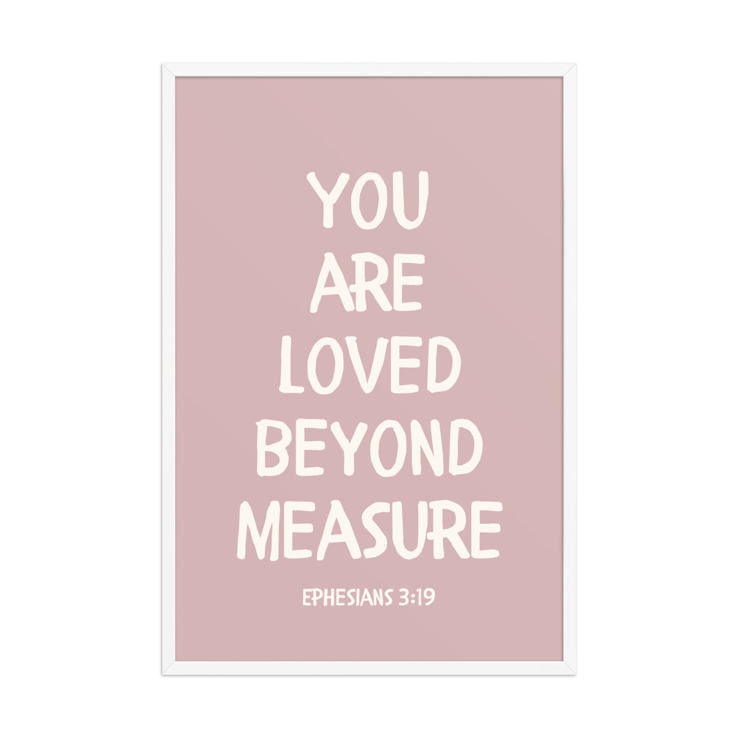Ephesians 3:19 - “You Are Loved Beyond Measure” – Framed Bible Verse Print - Pinks